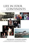 Life in Four Continents di Prakash Vinod Joshi edito da AUTHORHOUSE