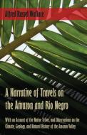 A Narrative of Travels on the Amazon and Rio Negro, with an Account of the Native Tribes, and Observations on the Climat di Alfred Russel Wallace edito da Read Books