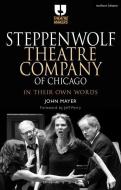 Steppenwolf Theatre Company of Chicago: In Their Own Words di John Mayer edito da METHUEN