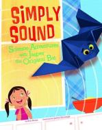 Simply Sound: Science Adventures with Jasper the Origami Bat di Eric Mark Braun edito da CAPSTONE PR