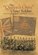 The ''Queen's Own'' Ulster Soldier di Carmel Joyce edito da Xlibris Corporation