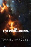 Zen & the Spiritual Identity di Daniel Marques edito da Createspace