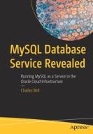 MySQL Database Service Revealed: Running MySQL as a Service in the Oracle Cloud Infrastructure di Charles Bell edito da APRESS