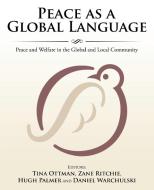 Peace as a Global Language di Et Al Hugh Palmer, Tina Ottman, Zane Ritchie edito da iUniverse