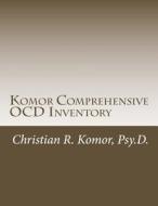 Komor Comprehensive Ocd Inventory: Meaningful Patient-Focused Assessment di Christian R. Komor, Dr Christian R. Komor edito da Createspace