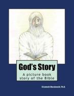 God's Story: A Picture Book Story of the Bible di Elizabeth MacDonald Ph. D. edito da Createspace