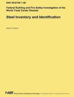 Steel Inventory and Identification: Federal Building and Fire Safety Investigation of the World Trade Center Disaster di Stephen W. Banovic, National Institute of Standards and Tech edito da Createspace