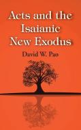 Acts and the Isaianic New Exodus di David W. Pao edito da Wipf and Stock