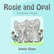 Rosie and Opal: Finding Hope di Jeanie Shaw edito da Createspace