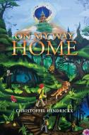 On My Way Home: Volume 1 di CHRISTOFF HENDRICKX edito da Lightning Source Uk Ltd