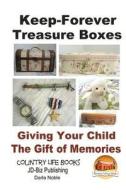 Keep-Forever Treasure Boxes - Giving Your Child the Gift of Memories di Darla Noble, John Davidson edito da Createspace