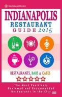 Indianapolis Restaurant Guide 2015: Best Rated Restaurants in Indianapolis, Indiana - 500 Restaurants, Bars and Cafes Recommended for Visitors, (Guide di Jonathan M. Briand edito da Createspace