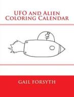 UFO and Alien Coloring Calendar di Gail Forsyth edito da Createspace