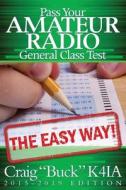 Pass Your Amateur Radio General Class Test - The Easy Way di Craig Buck, K4ia edito da Createspace Independent Publishing Platform