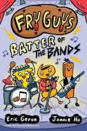 Fry Guys: Batter Of The Bands di Eric Geron edito da Andrews McMeel Publishing