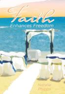 Faith Enhances Freedom di Natalie Phipps edito da FriesenPress