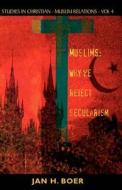 Muslims: Why We Reject Secularism di Jan H. Boer edito da Essence Publishing (Canada)