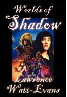 Worlds of Shadow di Lawrence Watt-Evans edito da Betancourt & Company