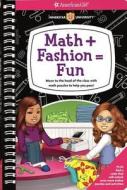 Math + Fashion = Fun: Move to the Head of the Class with Math Puzzles to Help You Pass! di Aubre Andrus edito da American Girl Publishing Inc
