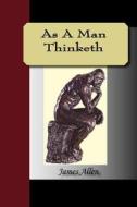As A Man Thinketh di Associate Professor of Philosophy James Allen edito da Nuvision Publications