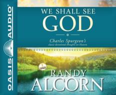 We Shall See God: Charles Spurgeon's Classic Devotional Thoughts on Heaven di Randy Alcorn edito da Oasis Audio
