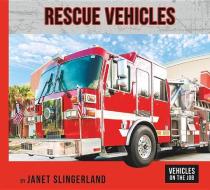 Rescue Vehicles di Janet Slingerland edito da NORWOOD HOUSE PR