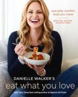 Danielle Walker's Eat What You Love di Danielle Walker edito da Ten Speed Press