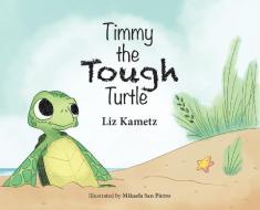 Timmy the Tough Turtle di Liz Kametz edito da HALO PUB INTL