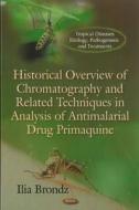 Historical Overview of Chromatography & Related Techniques in Analysis of Antimalarial Drug Primaquine di Ilia Brondz edito da Nova Science Publishers Inc