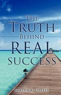 The Truth Behind Real Success di Robynn K. Coates edito da XULON PR