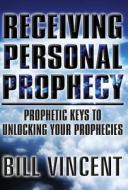 Receiving Personal Prophecy di Bill Vincent edito da America Star Books