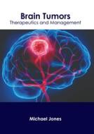 Brain Tumors: Therapeutics and Management edito da AMERICAN MEDICAL PUBLISHERS