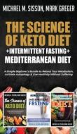 The Science of Keto Diet + Intermittent Fasting + Mediterranean Diet di Mark Greger, Michael M. Sisson edito da Important Publishing