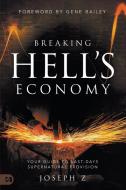 Breaking Hell's Economy: Your Guide to Last Days Supernatural Provision di Joseph Z edito da HARRISON HOUSE
