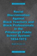 RACIAL DISCRIMINATION AGAINST BLACK TEAC di RALPH PROCTOR edito da LIGHTNING SOURCE UK LTD