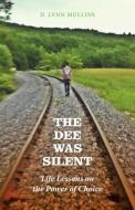 The Dee Was Silent: Life Lessons on the Power of Choice di D. Lynn Mullins edito da FRIESENPR