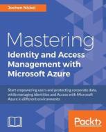 Mastering Identity and Access Management with Microsoft Azure di Jochen Nickel edito da PACKT PUB