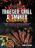 Traeger Grill & Smoker Cookbook. di David Peterson edito da Charlie Creative Lab