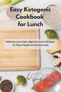 Easy Ketogenic Cookbook For Lunch di Spencer Ava Spencer edito da Vivere Alla Grande Ltd