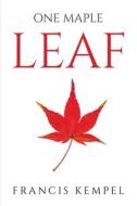 One Maple Leaf di Francis Kempel edito da LIGHTNING SOURCE INC