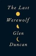The Last Werewolf di Glen Duncan edito da Canongate Books Ltd