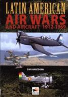 Latin American Air Wars And Aircraft 1912-1969 di Dan Hagedorn edito da Hikoki Publications