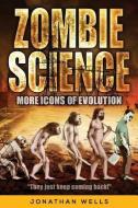 Zombie Science: More Icons of Evolution di Jonathan Wells edito da DISCOVERY INST
