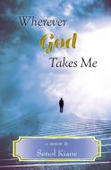 Wherever God Takes Me di Senol Kiane edito da Open Books Press