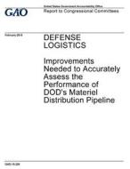Defense Logistics: Improvements Needed to Accurately Assess the Performance of Dod's Materiel Distribution Pipeline di United States Government Account Office edito da Createspace Independent Publishing Platform