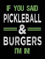 If You Said Pickleball & Burgers I'm in: Sketch Books for Kids - 8.5 X 11 di Dartan Creations edito da Createspace Independent Publishing Platform