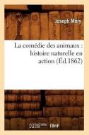 La Comédie Des Animaux: Histoire Naturelle En Action (Éd.1862) di Joseph Mery edito da Hachette Livre - Bnf