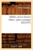Melite, Ou Les Fausses Lettres: Piece Comique (Ed.1633) di Pierre Corneille edito da Hachette Livre - Bnf