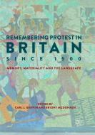Remembering Protest in Britain since 1500 edito da Springer International Publishing