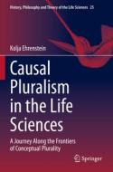 Causal Pluralism in the Life Sciences di Kolja Ehrenstein edito da Springer International Publishing